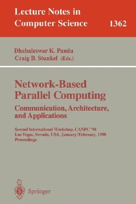 Network-Based Parallel Computing. Communication, Architecture, and Applications: Second International Workshop, Canpc'98, Las Vegas, Nevada, Usa, Janu by Panda, Dhabaleswar K.