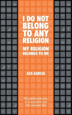 I Do Not Belong To Any Religion My Religion Belongs To Me by Garcia, Aza