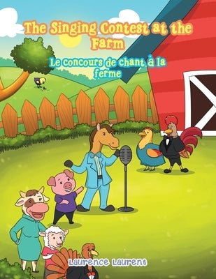 The Singing Contest at the Farm: Le Concours De Chant À La Ferme by Laurent, Laurence