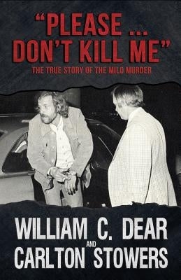 Please ... Don't Kill Me: The True Story of the Milo Murder by Stowers, Carlton