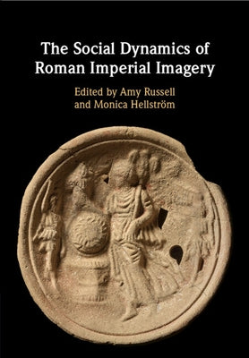 The Social Dynamics of Roman Imperial Imagery by Russell, Amy