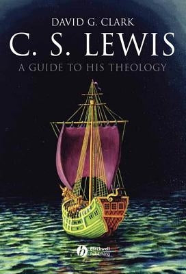 C.S. Lewis: A Guide to His Theology by Clark, David G.