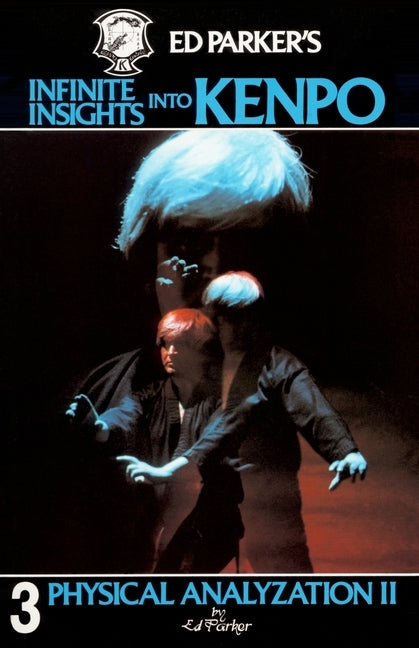 Ed Parker's Infinite Insights Into Kenpo: Physical Anaylyzation II by Parker, Ed