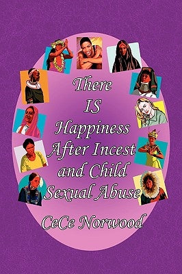 There Is Happiness After Incest and Child Sexual Abuse by Norwood, Cece
