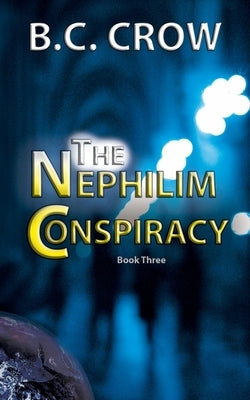 The Nephilim Conspiracy: Book 3 by Crow, Bc