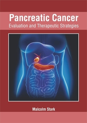 Pancreatic Cancer: Evaluation and Therapeutic Strategies by Stark, Malcolm