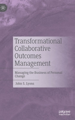 Transformational Collaborative Outcomes Management: Managing the Business of Personal Change by Lyons, John S.