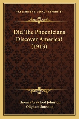 Did The Phoenicians Discover America? (1913) by Johnston, Thomas Crawford