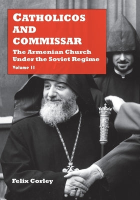 Catholicos and Commissar: The Armenian Church Under the Soviet Regime (Volume 2) by Corley, Felix
