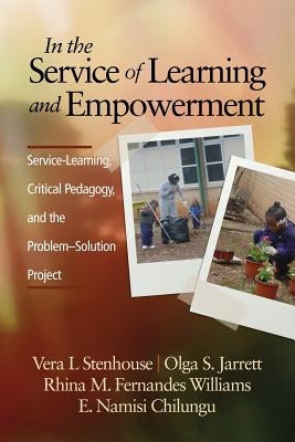 In the Service of Learning and Empowerment: Service-Learning, Critical Pedagogy, and the Problem-Solution Project by Stenhouse, Vera L.
