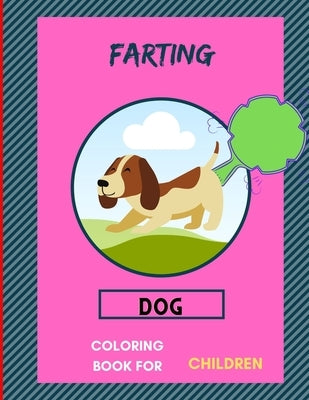 Farting dog coloring book for children: A collection of Funny & super easy puppies coloring pages for kids & toddlers, boys & girls .Amazing Book for by Publishing House, Abc
