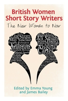 British Women Short Story Writers: The New Woman to Now by Young, Emma