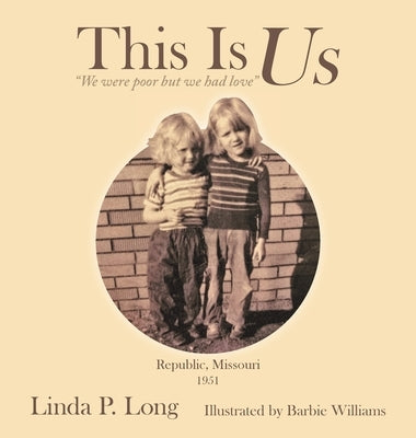 This Is Us: "We were poor but we had love" by Long, Linda P.