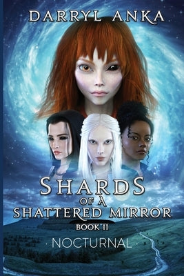 Shards of a Shattered Mirror Book II: Nocturnal by Anka, Darryl