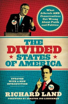 The Divided States of America: What Liberals and Conservatives Get Wrong about Faith and Politics by Land, Richard