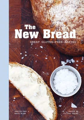The New Bread: Great Gluten-Free Baking by Frej, Jessica