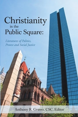 Christianity in the Public Square: Literatures of Politics, Protest and Social Justice by Grasso, Csc Editor