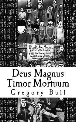 Deus Magnus Timor Mortuum by Bull, Gregory