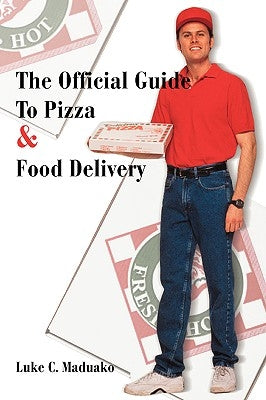 The Official Guide To Pizza & Food Delivery by Maduako, Luke C.