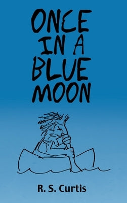 Once in a Blue Moon by Curtis, R. S.