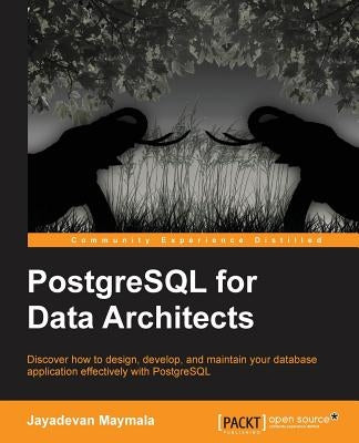 PostgreSQL for Data Architects by Maymala, Jayadevan