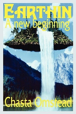 Earthin a New Beginning by Omstead, Chasta