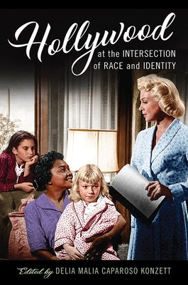 Hollywood at the Intersection of Race and Identity by Konzett, Delia Malia Caparoso