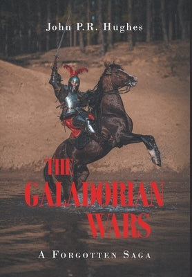 The Galadorian Wars: A Forgotten Saga by Hughes, John P. R.