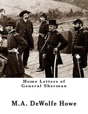 Home Letters of General Sherman by Howe, M. A. DeWolfe
