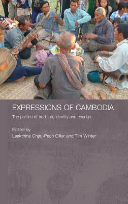Expressions of Cambodia: The Politics of Tradition, Identity and Change by Ollier, Leakthina Chau-Pech