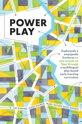 Power Play: Explorando Y Empujando Fronteras En Una Escuela En Tejas Through a Multilingual Play-Based Early Learning Curriculum by Cannella, Gaile