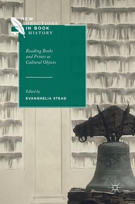 Reading Books and Prints as Cultural Objects by Stead, Evanghelia