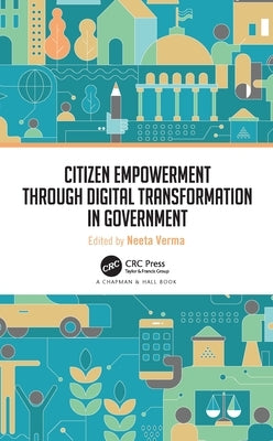 Citizen Empowerment Through Digital Transformation in Government by Verma, Neeta
