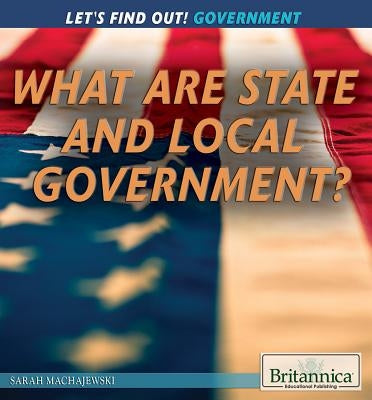 What Are State and Local Governments? by Machajewski, Sarah