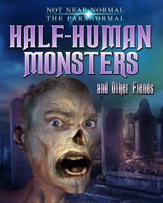Half-Human Monsters and Other Fiends by Owen, Ruth