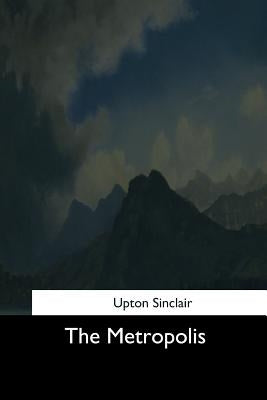 The Metropolis by Sinclair, Upton