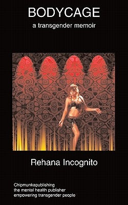 Bodycage: A transgender autobiography by Incognito, R.