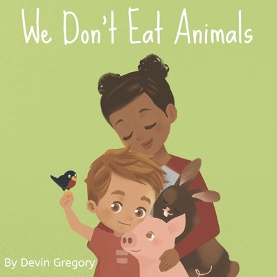 We Don't Eat Animals by Gregory, Devin