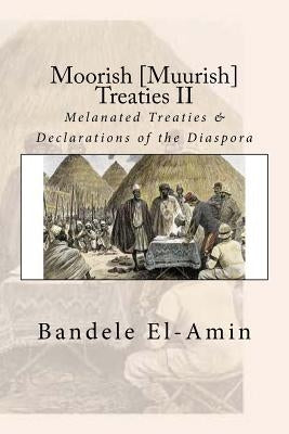 Moorish [Muurish] Treaties II: Melanated Treaties & Declarations of the Diaspora by El-Amin, Bandele Yobachi