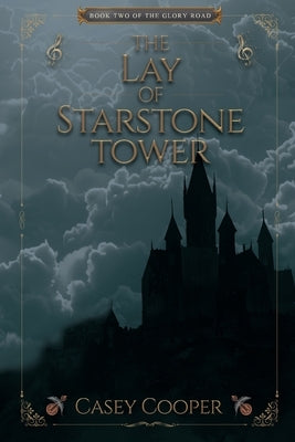 The Lay of Starstone Tower: Book two in The Glory Road series by Cooper, Casey