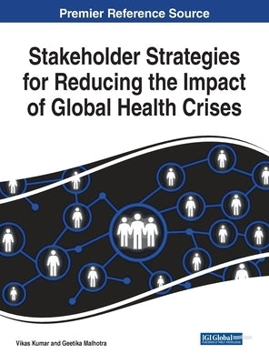 Stakeholder Strategies for Reducing the Impact of Global Health Crises by Kumar, Vikas