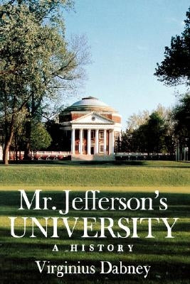Mr. Jefferson's University: A History by Dabney, Virginius