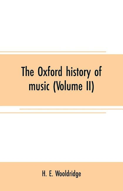 The Oxford history of music (Volume II): The Polyphonic period Part II Method of Musical Art by E. Wooldridge, H.