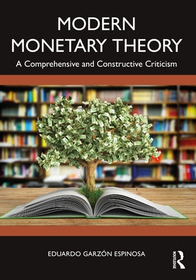 Modern Monetary Theory: A Comprehensive and Constructive Criticism by Espinosa, Eduardo Garzón
