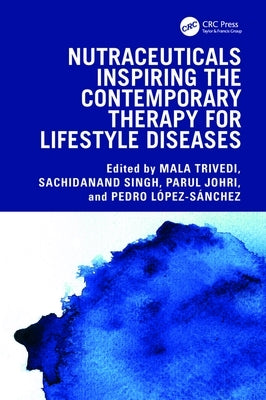 Nutraceuticals Inspiring the Contemporary Therapy for Lifestyle Diseases by Trivedi, Mala