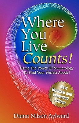 Where You Live Counts!: Using the Power of Numerology to Find Your Perfect Abode! by Nilsen Aylward, Diana