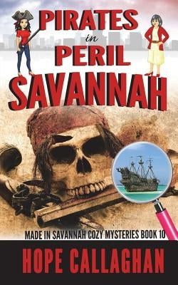 Pirates in Peril: A Made in Savannah Cozy Mystery by Callaghan, Hope