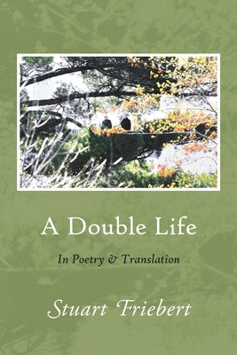 A Double Life: In Poetry and Translation by Friebert, Stuart
