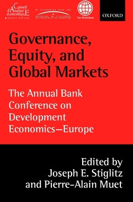 Governance, Equity, and Global Markets: The Annual Bank Conference on Development Economics - Europe by Stiglitz, Joseph E.