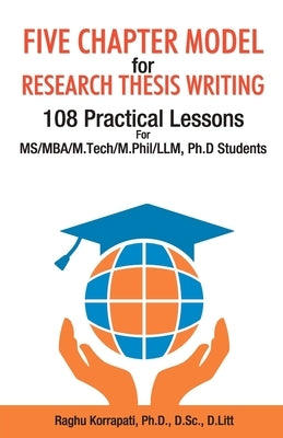 Five Chapter Model for Research Thesis Writing by Korrapati, Raghu